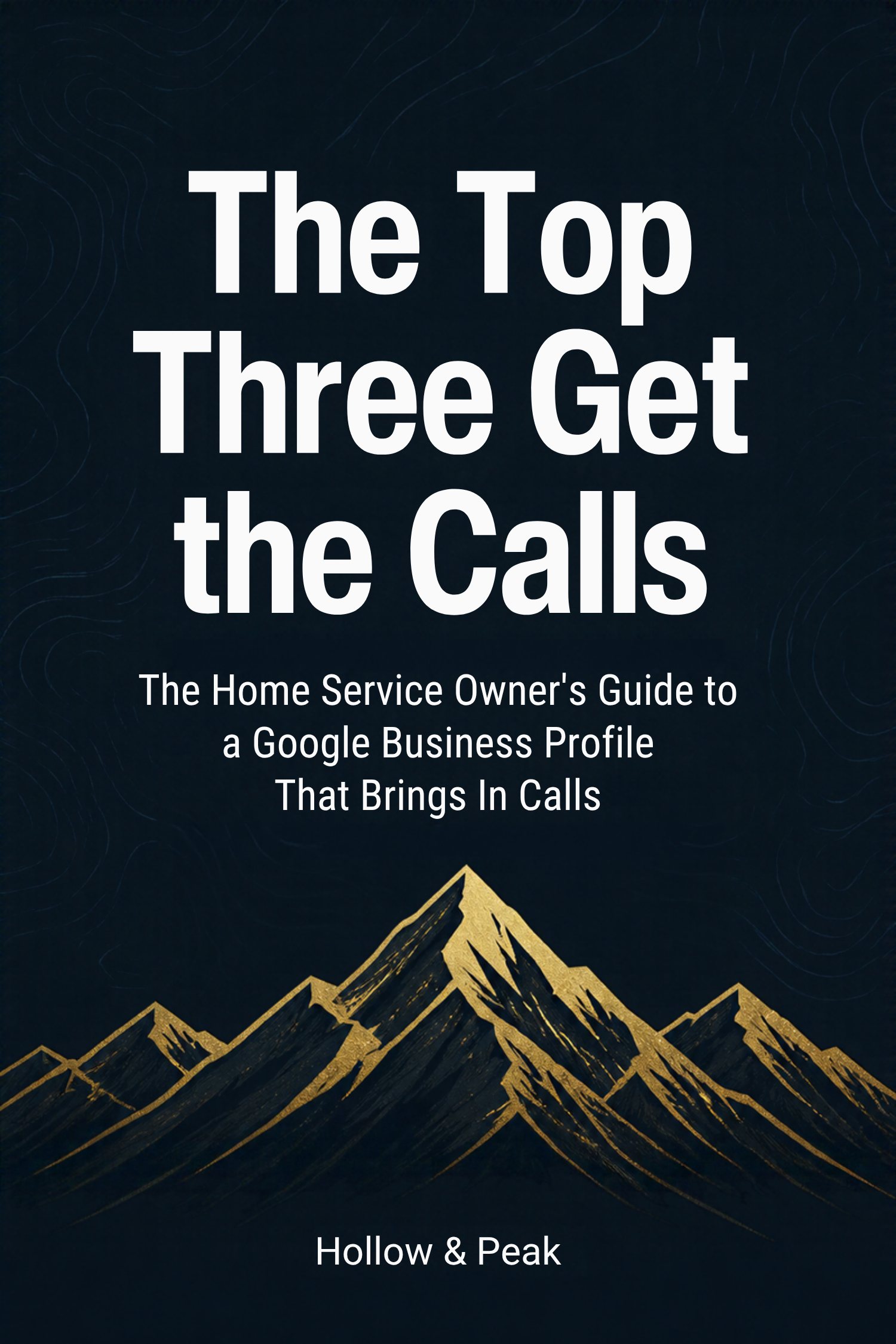 Cover of The Top Three Get the Calls, the home service owner's guide to a Google Business Profile that brings in calls